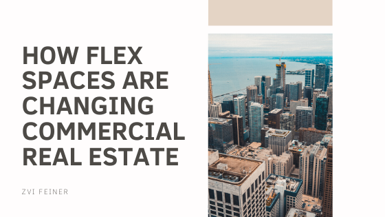 How Flex Spaces are Changing Commercial Real Estate - Zvi Feiner