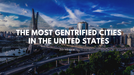 The Most Gentrified Cities in the United States - Zvi Feiner