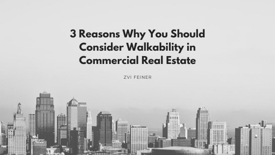 3 Reasons Why You Should Consider Walkability in Commercial Real Estate