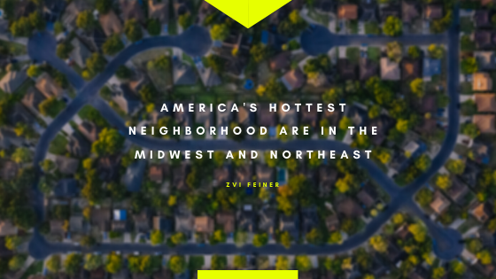America’s Hottest Neighborhood’s are in the Midwest and Northeast