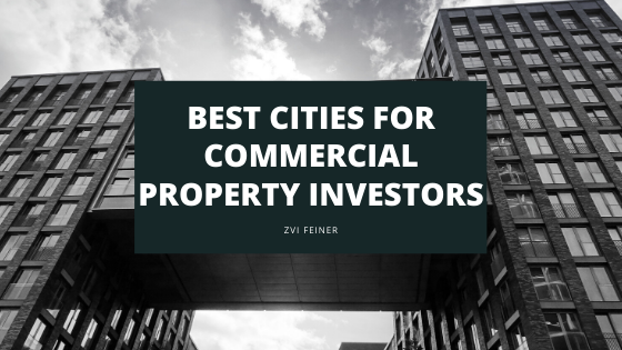 Best Cities For Commercial Property Investors Zvi Feiner