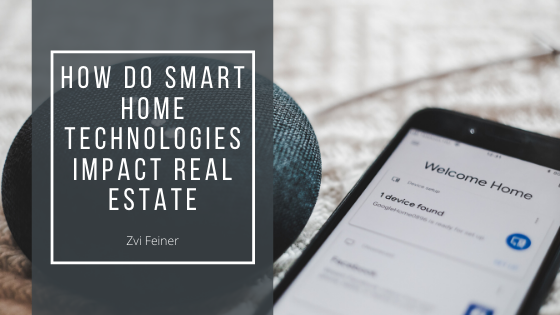 How do Smart Home Technologies Impact Real Estate - Zvi Feiner